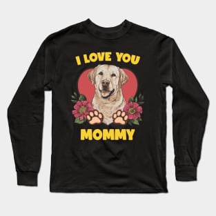 I Love You Mommy Funny Labrador Mom Mothers Day Long Sleeve T-Shirt